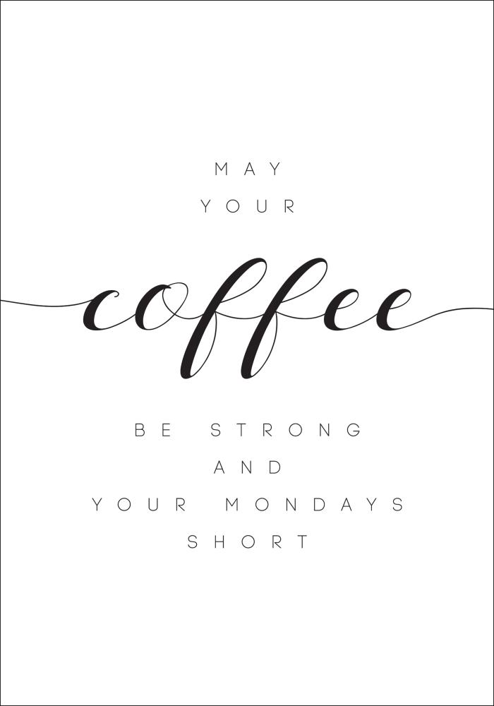 May your coffee be strong and your mondays short Αφίσα